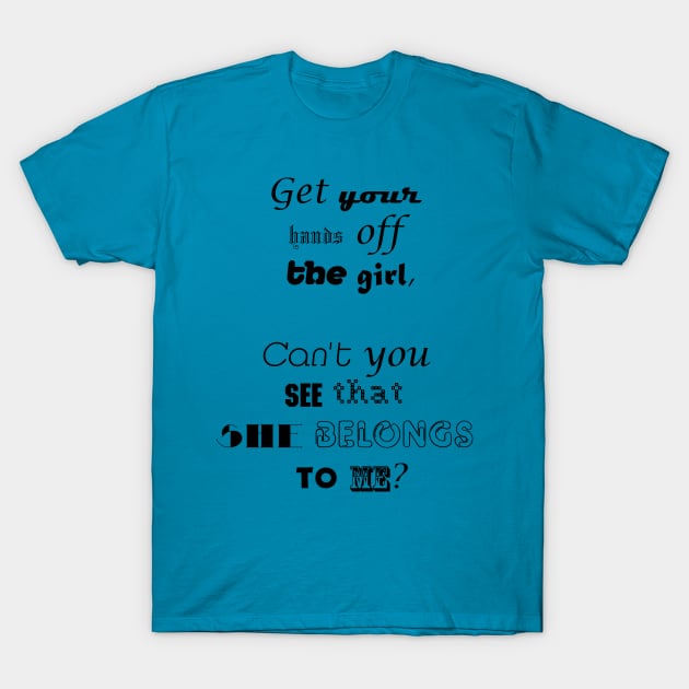 Hands off my girl T-Shirt by retoddb